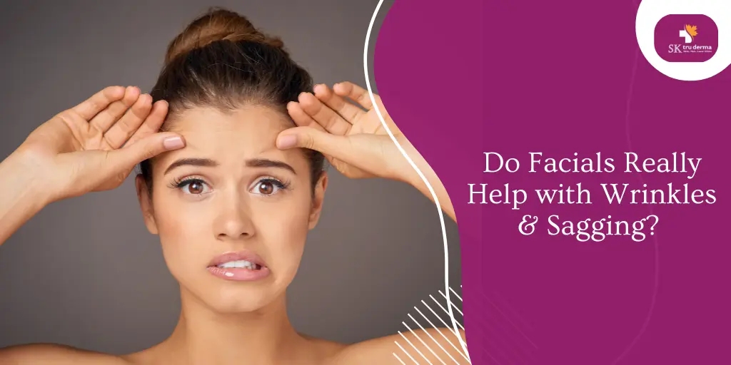 Do Facials Really Help with Wrinkles & Sagging? | HydraFacial Treatment in Sarjapur Road, Bangalore