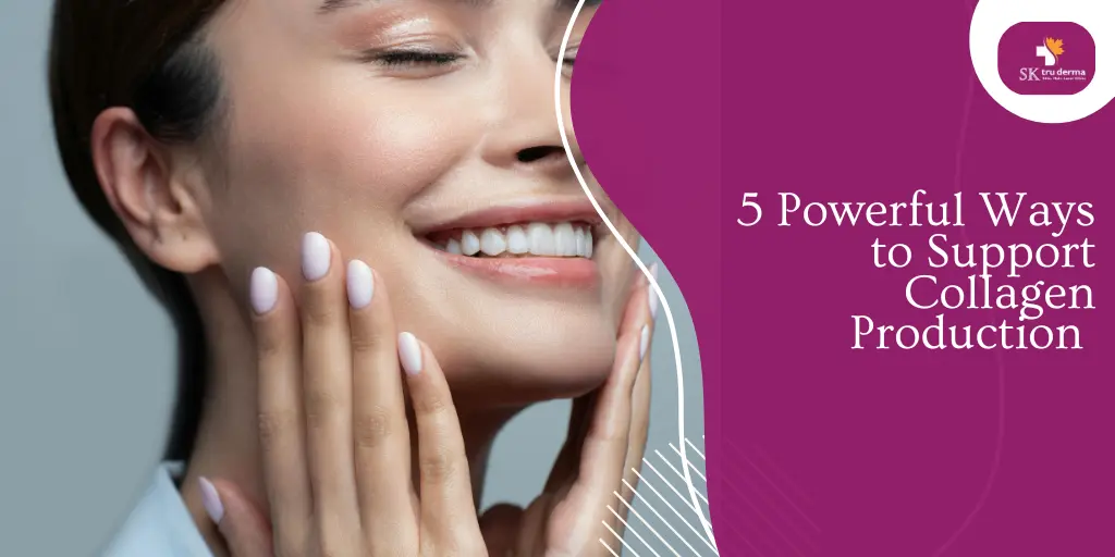 5 Powerful Ways to Support Collagen Production | Skin Specialist in Gunjur