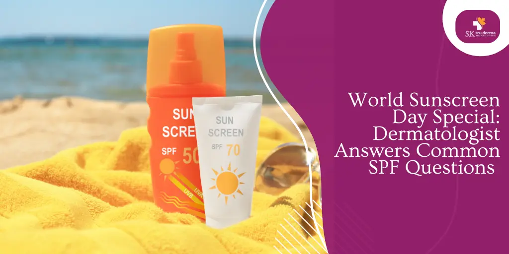 World Sunscreen Day Special: Dermatologist Answers Common SPF Questions | Dermatologist in Gunjur Road