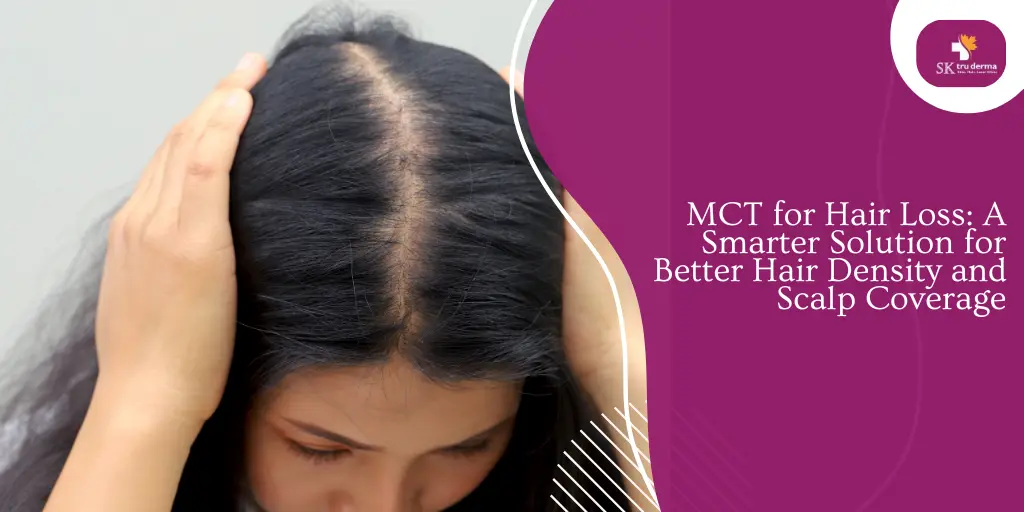 MCT for Hair Loss: A Smarter Solution for Better Hair Density and Scalp Coverage | Hair Clinic in Gunjur Road